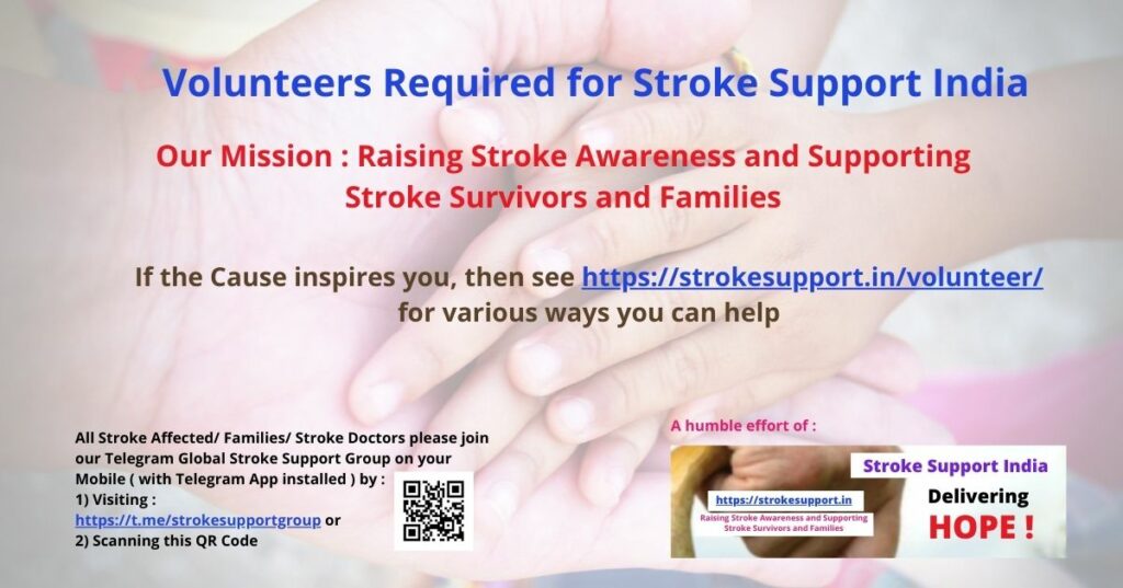 Please see https://strokesupport.in/volunteer to volunteer with Stroke Support India . Volunteers Required for Stroke Support India ! You can help someone feel less alone. Every day, stroke survivors and their families struggle not just with recovery — but with confusion, fear, and isolation. Many don’t know where to turn. Many don’t have anyone who truly understands. That’s where you come in. You don’t need to be a doctor. You don’t need special qualifications. If you have empathy, patience, and a willingness to help — you can make a real difference !